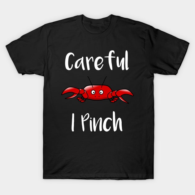 Careful I Pinch T-Shirt by LucyMacDesigns